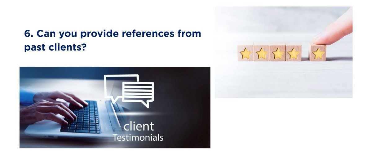 6. Can you provide references from past clients?